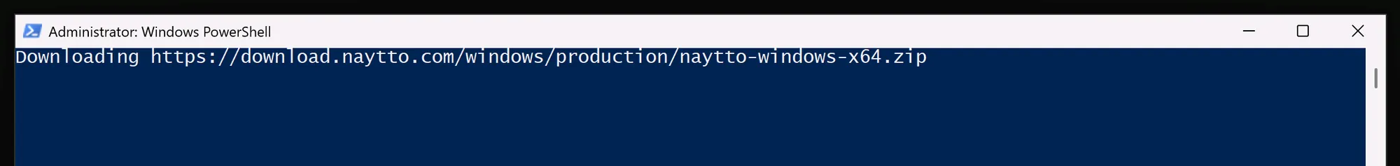 The top of a blue window titled Administrator: Windows PowerShell, printing Downloading https://download.naytto.com/windows/production/naytto-windows-x64.zip.